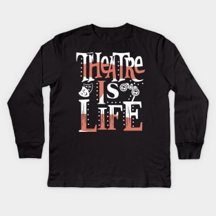 Theatre Is Life Kids Long Sleeve T-Shirt